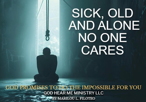 IMPOSSIBLE PROMISE-5-SICK, OLD AND ALONE NO ONE CARES